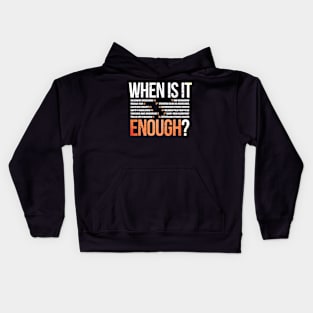 Gun violence When Is It Enough Kids Hoodie